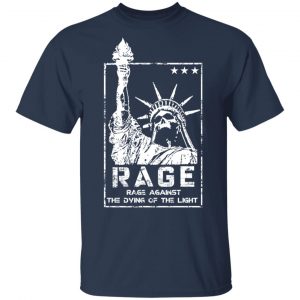 Rage Rage Sgainst The Dying Of The Light Shirt, Hoodie, Tank 16 Rage Rage Sgainst The Dying Of The Light Shirt, Hoodie, Tank 16