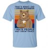 That's What I Do I Drink Bourbon I Hate People And I Know Things Shirt, Hoodie, Tank 2