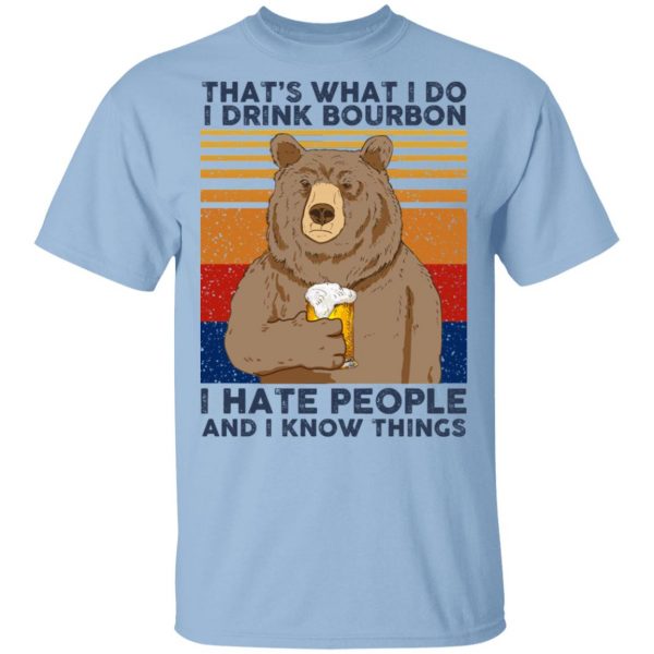 That's What I Do I Drink Bourbon I Hate People And I Know Things Shirt, Hoodie, Tank 3