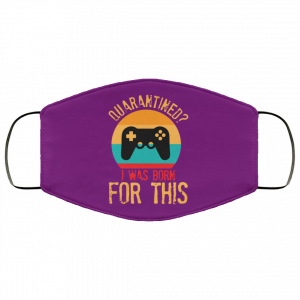 Quarantine Gaming Quarantined I Was Born For This Face Mask 30 Quarantine Gaming Quarantined I Was Born For This Face Mask 30