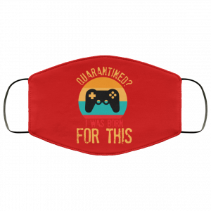 Quarantine Gaming Quarantined I Was Born For This Face Mask 31 Quarantine Gaming Quarantined I Was Born For This Face Mask 31