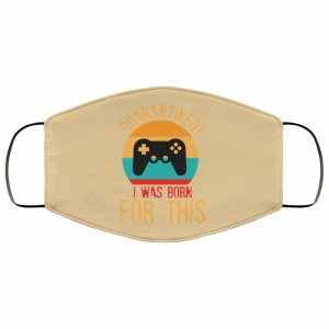 Quarantine Gaming Quarantined I Was Born For This Face Mask 34 Quarantine Gaming Quarantined I Was Born For This Face Mask 34