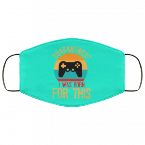 Quarantine Gaming Quarantined I Was Born For This Face Mask 35 Quarantine Gaming Quarantined I Was Born For This Face Mask 35