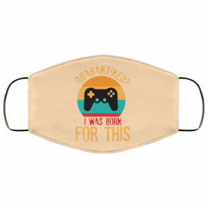 Quarantine Gaming Quarantined I Was Born For This Face Mask 37 Quarantine Gaming Quarantined I Was Born For This Face Mask 37