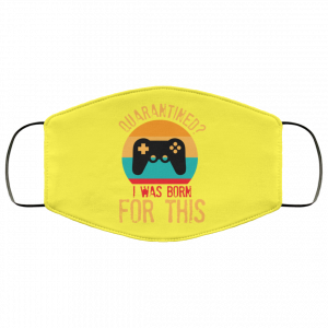 Quarantine Gaming Quarantined I Was Born For This Face Mask 38 Quarantine Gaming Quarantined I Was Born For This Face Mask 38