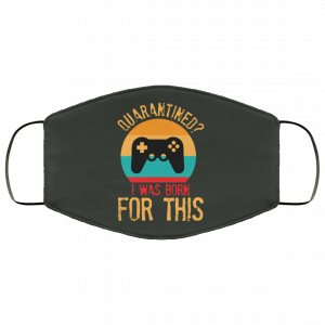 Quarantine Gaming Quarantined I Was Born For This Face Mask 39 Quarantine Gaming Quarantined I Was Born For This Face Mask 39