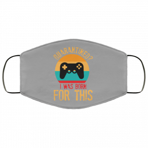 Quarantine Gaming Quarantined I Was Born For This Face Mask 41 Quarantine Gaming Quarantined I Was Born For This Face Mask 41