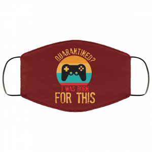 Quarantine Gaming Quarantined I Was Born For This Face Mask 43 Quarantine Gaming Quarantined I Was Born For This Face Mask 43