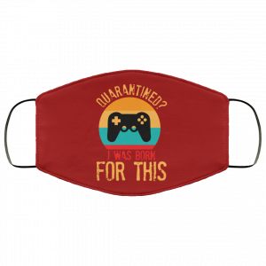 Quarantine Gaming Quarantined I Was Born For This Face Mask 46 Quarantine Gaming Quarantined I Was Born For This Face Mask 46