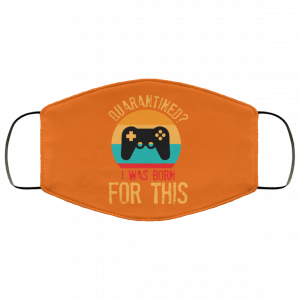 Quarantine Gaming Quarantined I Was Born For This Face Mask 47 Quarantine Gaming Quarantined I Was Born For This Face Mask 47