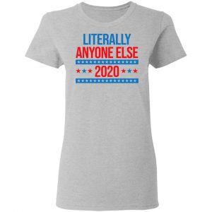 Literally Anyone Else 2020 Presidential Election Joke Shirt, Hoodie, Tank 19