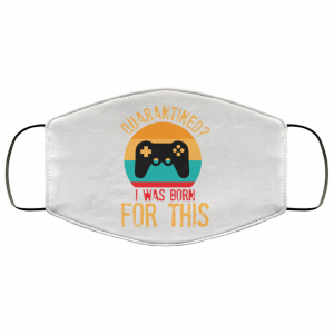 Quarantine Gaming Quarantined I Was Born For This Face Mask 51 Quarantine Gaming Quarantined I Was Born For This Face Mask 51