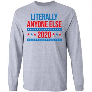 Literally Anyone Else 2020 Presidential Election Joke Shirt, Hoodie, Tank 20