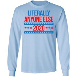 Literally Anyone Else 2020 Presidential Election Joke Shirt, Hoodie, Tank 22