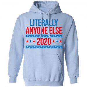 Literally Anyone Else 2020 Presidential Election Joke Shirt, Hoodie, Tank 25