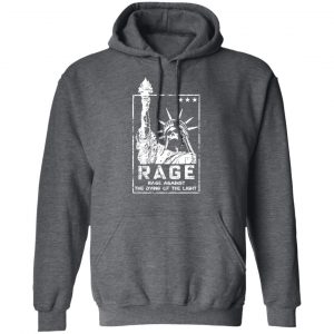 Rage Rage Sgainst The Dying Of The Light Shirt, Hoodie, Tank 24 Rage Rage Sgainst The Dying Of The Light Shirt, Hoodie, Tank 24