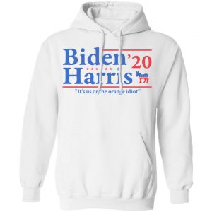 Joe Biden Kamala Harris 2020 It's Us Or The Orange idiot Shirt, Hoodie, Tank 24