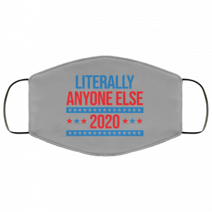 Literally Anyone Else 2020 Presidential Election Joke Face Mask 29 Literally Anyone Else 2020 Presidential Election Joke Face Mask 29