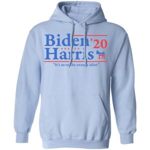 Joe Biden Kamala Harris 2020 It's Us Or The Orange idiot Shirt, Hoodie, Tank 25