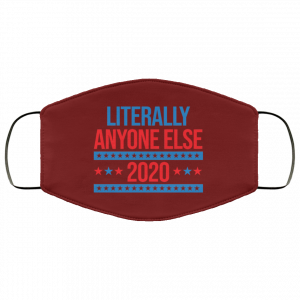 Literally Anyone Else 2020 Presidential Election Joke Face Mask 31 Literally Anyone Else 2020 Presidential Election Joke Face Mask 31