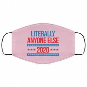 Literally Anyone Else 2020 Presidential Election Joke Face Mask 35 Literally Anyone Else 2020 Presidential Election Joke Face Mask 35
