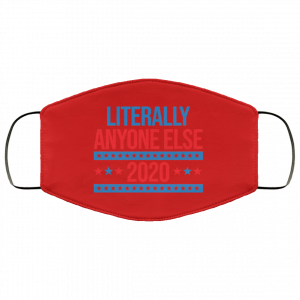 Literally Anyone Else 2020 Presidential Election Joke Face Mask 37 Literally Anyone Else 2020 Presidential Election Joke Face Mask 37