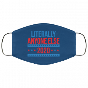 Literally Anyone Else 2020 Presidential Election Joke Face Mask 38 Literally Anyone Else 2020 Presidential Election Joke Face Mask 38