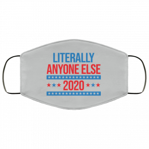 Literally Anyone Else 2020 Presidential Election Joke Face Mask 39 Literally Anyone Else 2020 Presidential Election Joke Face Mask 39