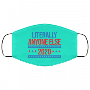Literally Anyone Else 2020 Presidential Election Joke Face Mask 41 Literally Anyone Else 2020 Presidential Election Joke Face Mask 41