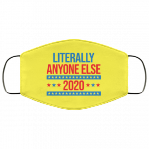 Literally Anyone Else 2020 Presidential Election Joke Face Mask 44 Literally Anyone Else 2020 Presidential Election Joke Face Mask 44