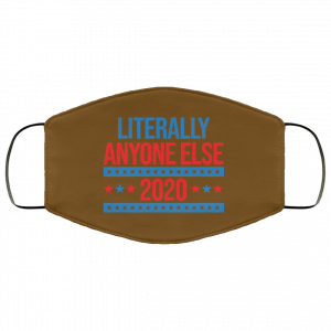 Literally Anyone Else 2020 Presidential Election Joke Face Mask 45 Literally Anyone Else 2020 Presidential Election Joke Face Mask 45