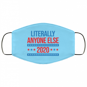 Literally Anyone Else 2020 Presidential Election Joke Face Mask 48 Literally Anyone Else 2020 Presidential Election Joke Face Mask 48
