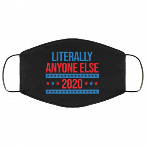 Literally Anyone Else 2020 Presidential Election Joke Face Mask 50 Literally Anyone Else 2020 Presidential Election Joke Face Mask 50