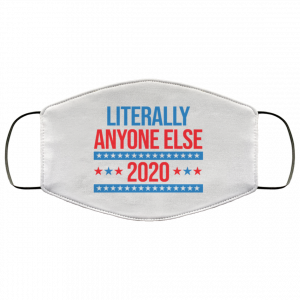 Literally Anyone Else 2020 Presidential Election Joke Face Mask 51 Literally Anyone Else 2020 Presidential Election Joke Face Mask 51