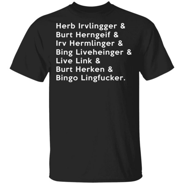 Herb Irvlingger & Burt Herngeif & Irv Hermlinger & Bing Liveheinger Shirt, Hoodie, Tank 3