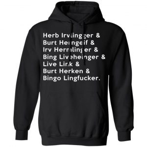 Herb Irvlingger & Burt Herngeif & Irv Hermlinger & Bing Liveheinger Shirt, Hoodie, Tank 22