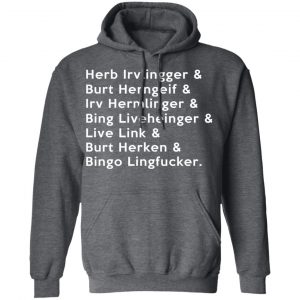 Herb Irvlingger & Burt Herngeif & Irv Hermlinger & Bing Liveheinger Shirt, Hoodie, Tank 24