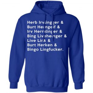 Herb Irvlingger & Burt Herngeif & Irv Hermlinger & Bing Liveheinger Shirt, Hoodie, Tank 25