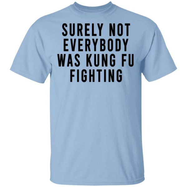 Surely Not Everybody Was Kung Fu Fighting Shirt, Hoodie, Tank 3