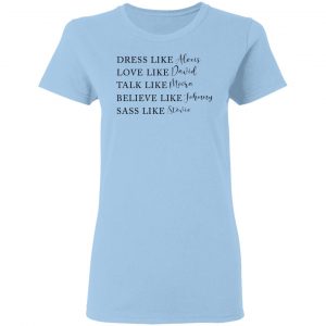 Dress Like Alexis Love Like David Talk Like Moira Believe Like Johnny Sass Like Stevie Shirt, Hoodie, Tank 17