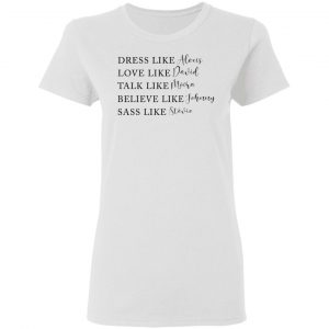 Dress Like Alexis Love Like David Talk Like Moira Believe Like Johnny Sass Like Stevie Shirt, Hoodie, Tank 18