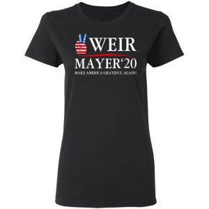 Weir Mayer 2020 Make America Grateful Again Shirt, Hoodie, Tank 18