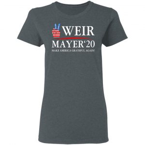Weir Mayer 2020 Make America Grateful Again Shirt, Hoodie, Tank 19