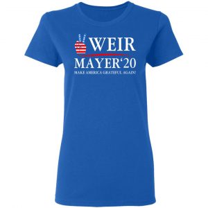 Weir Mayer 2020 Make America Grateful Again Shirt, Hoodie, Tank 21