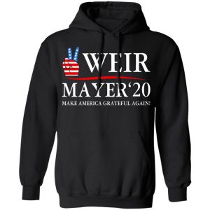 Weir Mayer 2020 Make America Grateful Again Shirt, Hoodie, Tank 22