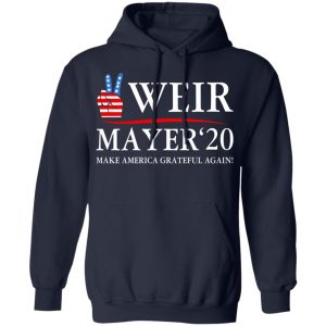 Weir Mayer 2020 Make America Grateful Again Shirt, Hoodie, Tank 23