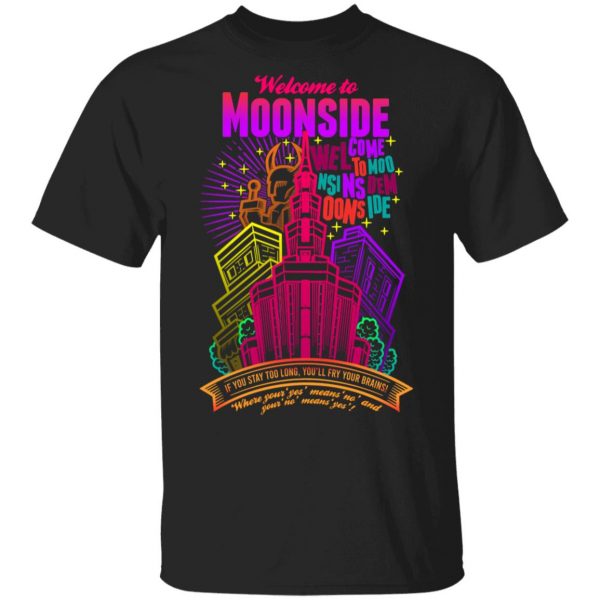 Welcome To Moonside If You Stay Too Long You'll Fry Your Brains Shirt, Hoodie, Tank 3