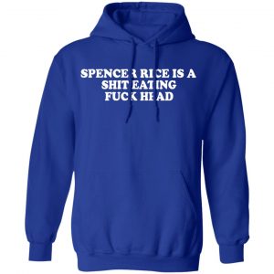 Spencer Rice Is A Shit Eating Fuck Head Shirt, Hoodie, Tank 25