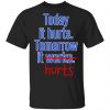 Today Is Hurts Tomorrow It Hurts Shirt, Hoodie, Tank 1