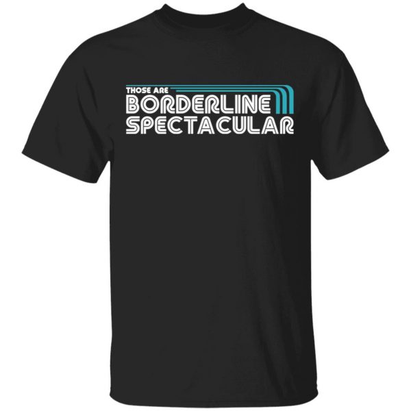 Those Are Borderline Spectacular Shirt, Hoodie, Tank 3